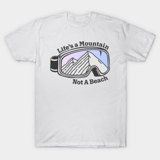 Sunset Mountain Ski Goggles | Life's a Mountain Not a Beach T-Shirt